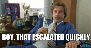 Well that escalated quickly photo: Escalated Boy-That-Escalated-Quickly-Anchorman_zps4eadc8e4.gif