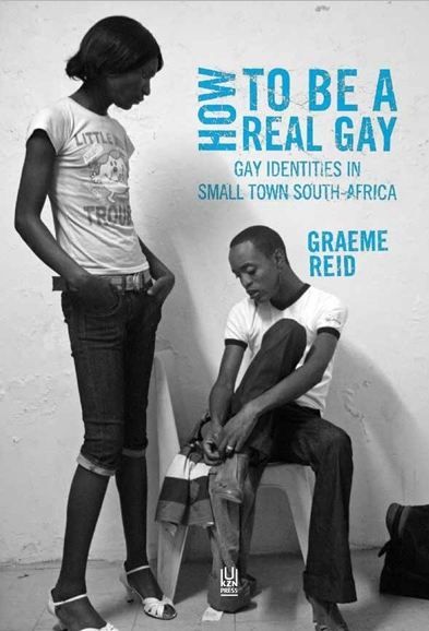 How to Be a Real Gay: Gay Identities in Small-Town South Africa